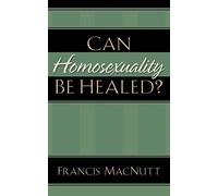Can Homosexuality Be Healed?