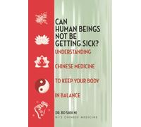 Can Human Beings Not Be Getting Sick?: Understanding Chinese Medicine to Keep Your Body in Balance