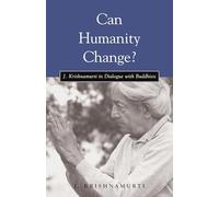 Can Humanity Change?: J. Krishnamurti in Dialogue with Buddhists-