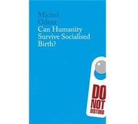 Can Humanity Survive Socialised Birth by Michel Odent Michel Odent (Auteur)