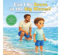 Can I Be Brave In the Big Waves?: A Summer Picture Book About Courage and Big Feelings