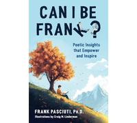 Can I Be Frank?: Poetic Insights That Empower and Inspire