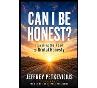 Can I be Honest?: Traveling the Road to Brutal Honesty