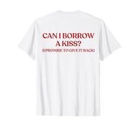 Can I Borrow A Kiss? I Promise to Give It Back (on Back) T-Shirt