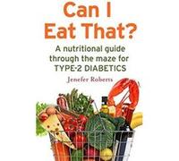Can I Eat That?: A nutritional guide through the dietary maze for type 2 diabetics - [Version Originale] Inconnu (Auteur)