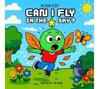 CAN I FLY IN THE SKY ?: A Sky-High Adventure Story Book About Trying Failing And Flying!