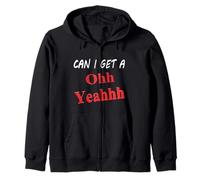 Can I Get a Oh Yeah Funny Sarcastic Saying Quote Humour Joke Sweat à Capuche