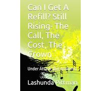 Can I Get A Refill? Still Rising- The Call, The Cost, The Crown: Under Attack, But Anointed