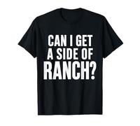 Can I Get A Side of Ranch Dressing Lover Food Humour Kitchen T-Shirt