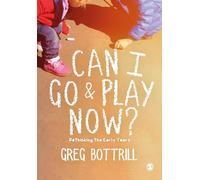 Can I Go and Play Now?: Rethinking the Early Years