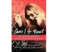 Can I Go Now?: The Life of Sue Mengers, Hollywood's First Superagent