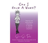 Can I Have A Word?" Dealing With Performance, Behaviour Or Attitude In Difficult Situations.
