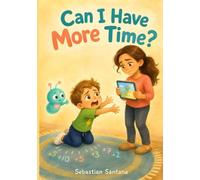 Can I Have More Time?: A Screen-Time Story About Promises, Patience, and Knowing When to Stop