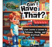 Can I Have That?: Liam Learns a Lesson in Patience, Saving, and Gratitude, 30 Pages, 8.5 X 8.5 Paperback