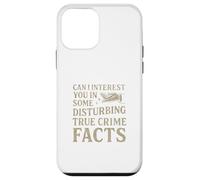 Can I Interest You in Some Disturbing True Crime Facts Funny Coque pour iPhone 12 Mini