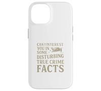 Can I Interest You in Some Disturbing True Crime Facts Funny Coque pour iPhone 14