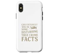Can I Interest You in Some Disturbing True Crime Facts Funny Coque pour iPhone X/XS