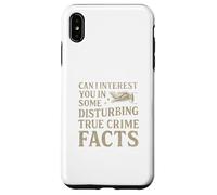 Can I Interest You in Some Disturbing True Crime Facts Funny Coque pour iPhone XS Max