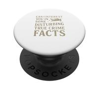 Can I Interest You in Some Disturbing True Crime Facts Funny PopSockets PopGrip Adhésif