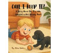 CAN I KEEP IT??: A Story About the Boy Who Wanted a Pet (Really Badly)