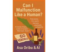 Can I Malfunction Like a Human?: Three women. Zero regrets. And some emotionally confused AIs