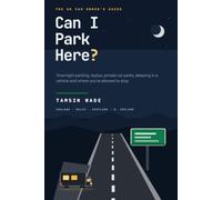 Can I Park Here?: The UK Van Owner's Guide to Overnight Parking, Laybys, Private Car Parks, Sleeping in a Vehicle and Where You're Allowed to Stop