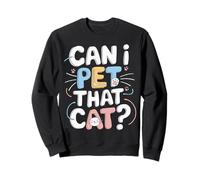 Can I Pet That Cat? Funny Cat Lover Sweatshirt
