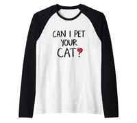 Can I Pet Your Cat Déclaration amusante pour amoureux des félins Manche Raglan