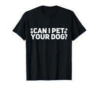 Can I Pet Your Dog ? Amoureux des Animaux, Hommes, Femmes, garçons et Filles T-Shirt