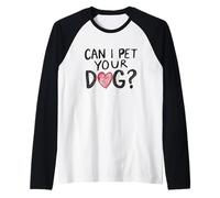 Can I Pet Your Dog Funny Statement Dog Lover Dog Lover Manche Raglan