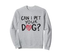 Can I Pet Your Dog Funny Statement Dog Lover Dog Lover Sweatshirt