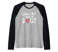 Can I Pet Your Dog Heart Déclaration amusante pour les amoureux des chiens Manche Raglan