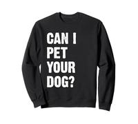 Can I Pet Your Dog Sweatshirt