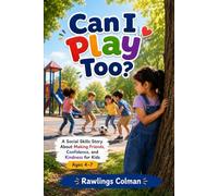 Can I Play Too?: A Social Skills Story About Making Friends, Confidence, and Kindness for Kids Ages 4-7