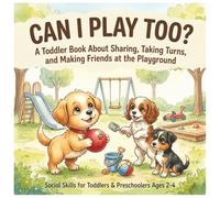 Can I Play Too?: A Toddler Book About Sharing, Taking Turns, and Making Friends at the Playground (Social Skills for Toddlers & Preschoolers Ages 2-4)