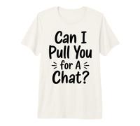Can I Pull You for A Chat Funny Introverti Social Banter Joke T-Shirt Haut de Gamme
