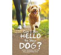 Can I Say Hello to Your Dog?: Leash Training for the Well-Mannered Dog