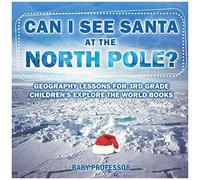 Can I See Santa At The North Pole? Geography Lessons For 3rd Grade Children's Explore The World Books