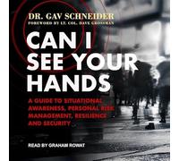 Can I See Your Hands: A Guide to Situational Awareness, Personal Risk Management, Resilience and Security