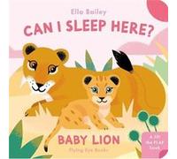 Can I Sleep Here Baby Lion - Ella Bailey - Flying Eye Books - Livre en Anglais - Board book Ella BaileyElla Bailey (Auteur)