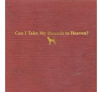 CAN I TAKE MY HOUNDS TO HEAVEN. [3 Discs] NEUF