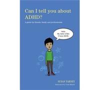 Can I Tell You About ADHD?: A Guide for Friends, Family and Professionals