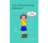 Can I Tell You About Epilepsy?: A Guide For Friends, Family And Professionals (Paperback) Kate Lambert, Scott Hellier (Auteur)