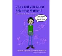 Can I Tell You About Selective Mutism?: A Guide for Friends, Family and Professionals