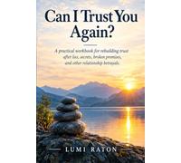 Can I Trust You Again?: A Practical Workbook for Rebuilding Trust After Lies, Secrets, Broken Promises, and Other Relationship Betrayals