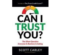Can I Trust You? The Silent Question Everyone In Business Is Asking