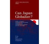 Can Japan Globalize?: Studies On Japan's Changing Political Economy And The Process Of Globalization In Honour Of Sung-Jo Park
