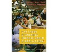 Can Labor Standards Improve Under Globalization by Richard Freeman Kimberly Elliott, Richard B. Freeman (Auteur)