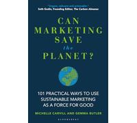 Can Marketing Save the Planet?: 101 Practical Ways to Use Sustainable Marketing as a Force for Good