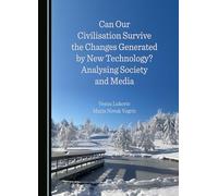 Can Our Civilisation Survive the Changes Generated by New Technology? Analysing Society and Media